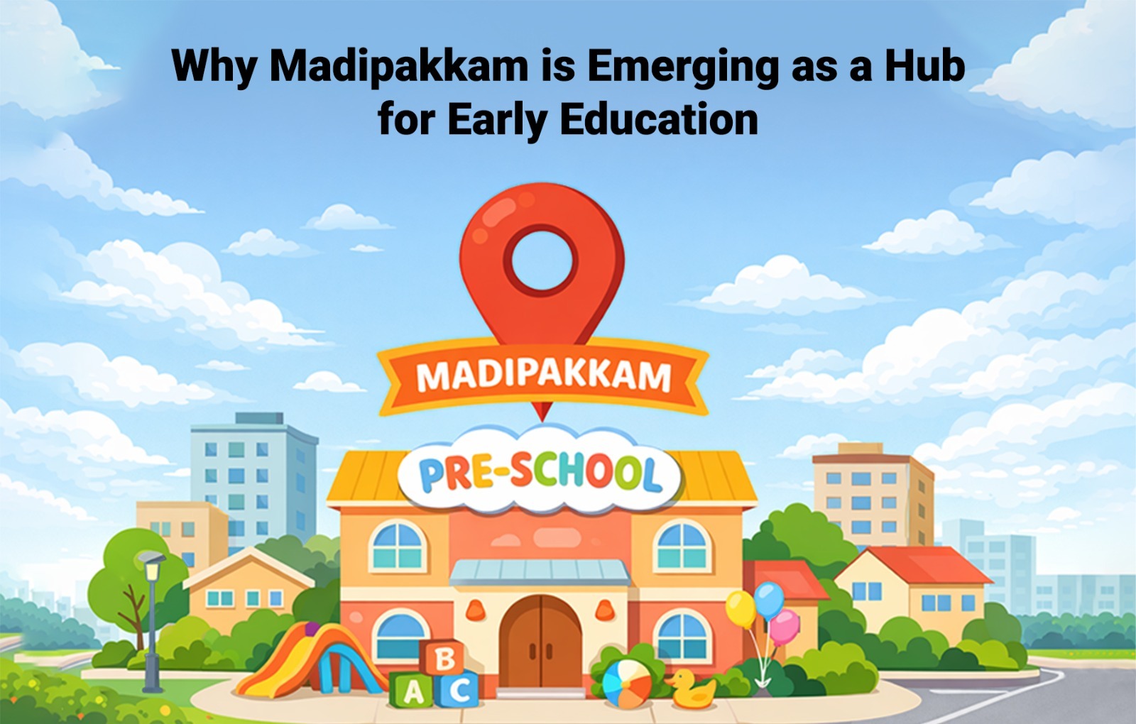 Why Madipakkam Is Emerging as a Hub for Early Education